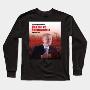 Recep Tayyip Erdogan - Biz emri dağdan değil, Hak’tan ve halktan aldık, farkımız bu. | Söz | Quote Long Sleeve T-Shirt